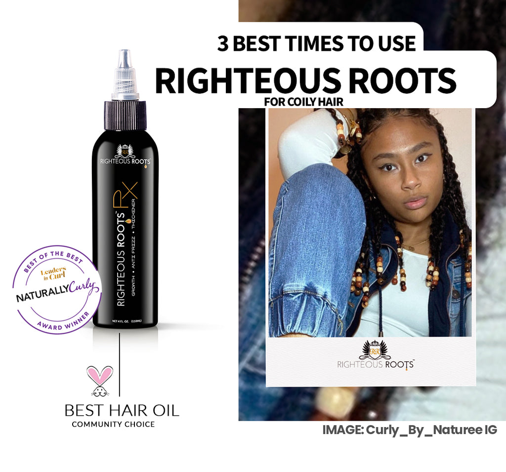 5 Best times to use Righteous Roots Rx for Coily Hair