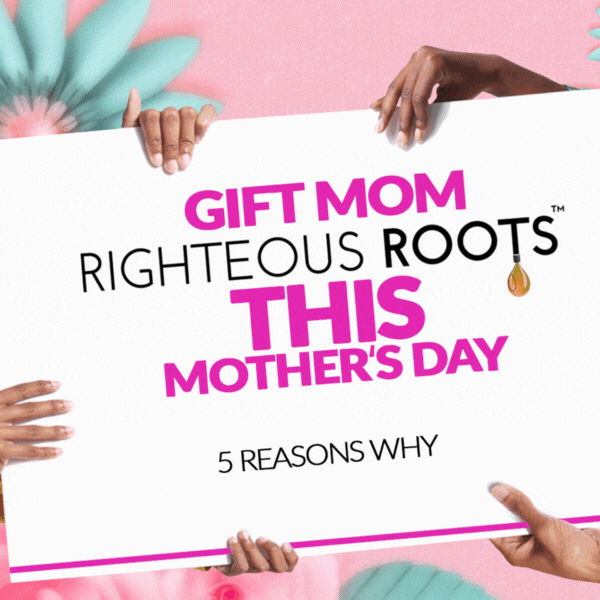 5 Reasons Why Righteous Roots Makes the Perfect Gift for Mom this Moth